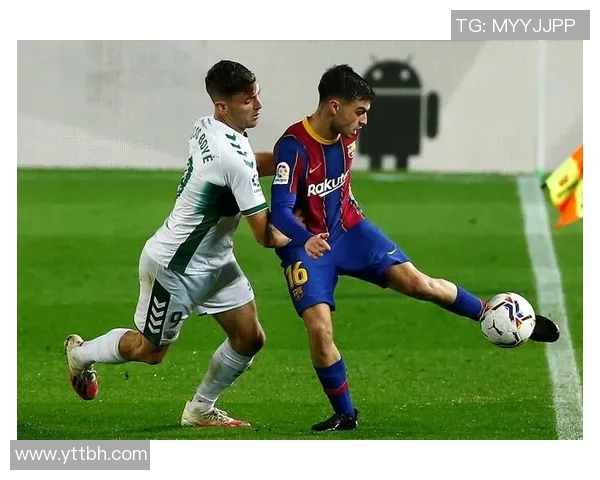 巴萨与埃尔切精彩对决完整视频回顾及赛后分析 巴萨与埃尔切精彩对决完整视频回顾及赛后分析